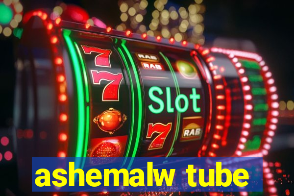 ashemalw tube